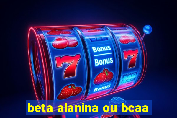 beta alanina ou bcaa